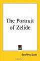 The Portrait Of Zelide, Geoffrey Scott 