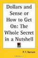 Dollars And Sense Or How To Get On: The Whole Secret In A Nutshell, P. T. Barnum 