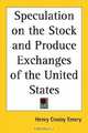 Speculation On The Stock And Produce Exchanges Of The United States, Henry Crosby Emery 
