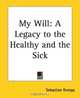 My Will: A Legacy To The Healthy And The Sick, Sebastian Kneipp 