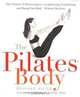 The Pilates Body: The Ultimate At-Home Guide to Strengthening, Lengthening, and Toning Your Body-Without Machines, Brooke Siler 