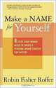 Make a Name for Yourself: Eight Steps Every Woman Needs to Create a Personal Brand Strategy for Success, Robin Fisher Roffer, Doris Ober 