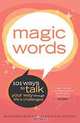 Magic Words: 101 Ways to Talk Your Way Through Life