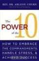 The Power of the 10: How to Embrace the Commandments, Handle Stress and Achieve Success, Arlene Churn 