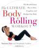 The Ultimate Body Rolling Workout: The Revolutionary Way to Tone, Lengthen, and Realign Your Body, Yamuna Zake, Stephanie Golden 