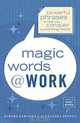 Magic Words at Work : Powerful Phrases to Help You Conquer the Working World, HOWARD KAMINSKY, ALEXANDRA PENNEY 