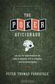 The Poker Aficionado: An All-In Compendium of Lore & Legend, Wit & Wisdom, Tips & Techniques, Peter Thomas Fornatale 