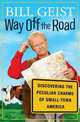 Way Off the Road: Discovering the Peculiar Charms of Small Town America, Bill Geist 