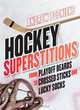 Hockey Superstitions: From Playoff Beards to Crossed Sticks and Lucky Socks, Andrew Podnieks 