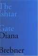 The Ishtar Gate: Last And Selected Poems (The Hugh Maclennan Poetry), Diana Brebner 