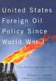 United States Foreign Oil Policy Since World War I: For Profits And Security (Mcgill-Queen