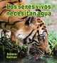 Los seres vivos necesitan agua (Introduccion a Los Seres Vivos), Bobbie Kalman 