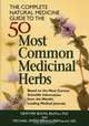 The Complete Natural Medicine Guide to the 50 Most Common Medicinal Herbs, Heather Boon 
