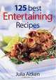125 Best Entertaining Recipes, Julia Aitken 