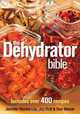 The Dehydrator Bible: Includes over 400 Recipes, Jennifer MacKenzie, Jay Nutt, Don Mercer 