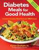 Diabetes Meals for Good Health: Includes Complete Meal Plans and 100 Recipes, Karen Graham RD 