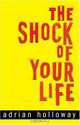 The Shock Of Your Life, Adrian Holloway 