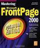 Mastering Microsoft FrontPage 2000 Premium Edition, Daniel A. Tauber, Brenda Kienan, Molly E. Holzschlag 