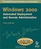 Windows® 2000 Automated Deployment and Remote Administration (The Mark Minasi Windows® 2000 Series), Christa Anderson 
