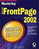 Mastering Frontpage 2002 Premium Edition, Peter Weverka, Peter Weverka, TBA, Molly E. Holzschlag 
