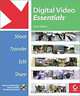 Digital Video Essentials: Shoot, Transfer, Edit, Share, Erica Sadun 