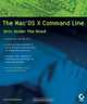 The Mac OS X Command Line: Unix Under the Hood, Kirk McElhearn 