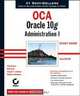 OCA: Oracle 10g Administration I Study Guide (1Z0-042), Chip Dawes, Bob Bryla, Joseph C. Johnson, Matthew Weishan 