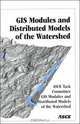 Gis Modules and Distributed Models of the Watershed: Report, Paul A. Debarry, Rafael G. Quimpo, Rafael Gonzales Quimpo, Asce Task Committee on Gis Modules and Distributed Models of the Water 