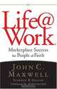 Life@Work: Marketplace Success for People of Faith, John C. Maxwell, Stephen R. Graves, Thomas G. Addington 