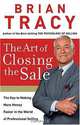 The Art of Closing the Sale: The Key to Making More Money Faster in the World of Professional Selling, Brian Tracy 