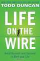 Life on the Wire: Avoid Burnout and Succeed in Work and Life, Todd Duncan 