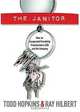 The Janitor: How an Unexpected Friendship Transformed a CEO and His Company, Todd Hopkins, Ray Hilbert 