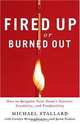 Fired Up or Burned Out: How to Reignite Your Team