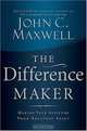 The Difference Maker: Making Your Attitude Your Greatest Asset, John C. Maxwell 
