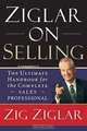 Ziglar on Selling: The Ultimate Handbook for the Complete Sales Professional, Zig Ziglar 