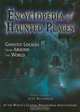 Encyclopedia of Haunted Places: Ghostly Locales from Around the World, 