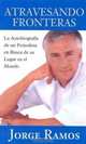 Atravesando Fronteras: LA Autobiografia De UN Periodista En Busca De Su Lugar En El Mundo (Trans: Crossing Borders ... Thorndike Press Lager Print Spanish), Jorge Ramos 