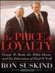 The Price of Loyalty: George W. Bush, the White House, and the Education of Paul O
