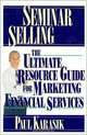Seminar Selling: The Ultimate Resource Guide to Marketing Financial Services, Paul Karasik 