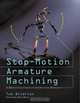 Stop-Motion Armature Machining: A Construction Manual, Tom Brierton 