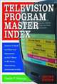 Television Program Master Index: Access to Critical and Historical Information on 1,927 Shows in 925 Books, Dissertations, and Journal Articles, Second Edition, Charles V. Dintrone 