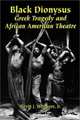 Black Dionysus: Greek Tragedy and African American Theatre, Kevin J., Jr. Wetmore 