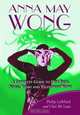 Anna May Wong: A Complete Guide to Her Film, Stage, Radio and Television Work, Philip Leibfried 