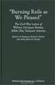 Burning Rails as We Pleased: The Civil War Letters of William Garrigues Bentley, 104th Ohio Volunteer Infantry, William Garrigues Bentley 