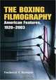 The Boxing Filmography: American Features, 1920-2003, Frederick V. Romano 