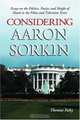 Considering Aaron Sorkin: Essays on the Politics, Poetics and Sleight of Hand in the Films, 