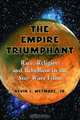 Empire Triumphant: Race, Religion And Rebellion in the Star Wars Films, Kevin J., Jr. Wetmore 