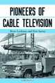 Pioneers of Cable Television: The Pennsylvania Founders of an Industry, Brian Lockman 