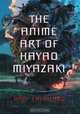 The Anime Art of Hayao Miyazaki, Dani Cavallaro 