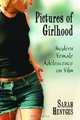 Pictures of Girlhood: Modern Female Adolescence on Film, Sarah Hentges 
